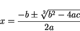 \begin{displaymath}
x = \frac{-b \pm \sqrt[2]{b^2 - 4ac}}{2a}
\end{displaymath}