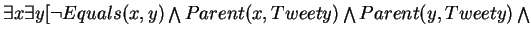 $\exists x \exists y[\neg Equals(x,y) \bigwedge Parent(x,Tweety) \bigwedge Parent(y,Tweety) \bigwedge $