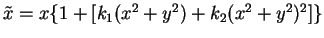 $\tilde{x} = x \{1 + [k_1(x^2 + y^2) + k_2(x^2 + y^2)^2]\}$